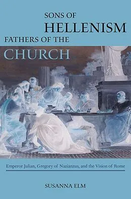 E-Book (epub) Sons of Hellenism, Fathers of the Church von Susanna Elm