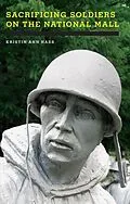 E-Book (epub) Sacrificing Soldiers on the National Mall von Kristin Ann Hass