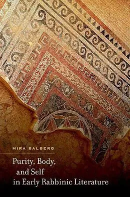 E-Book (epub) Purity, Body, and Self in Early Rabbinic Literature von Mira Balberg