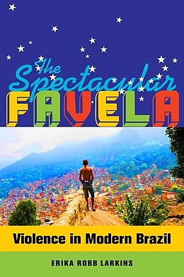 E-Book (epub) The Spectacular Favela von Erika Mary Robb Larkins