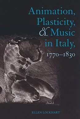 E-Book (epub) Animation, Plasticity, and Music in Italy, 1770-1830 von Ellen Lockhart