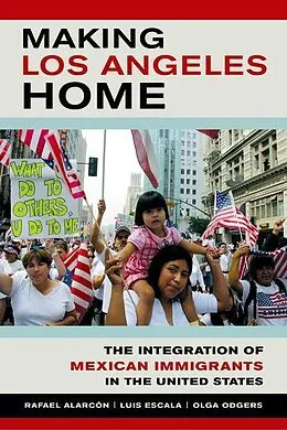 E-Book (epub) Making Los Angeles Home von Rafael Alarcon, Luis Escala, Olga Odgers
