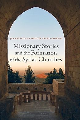 E-Book (epub) Missionary Stories and the Formation of the Syriac Churches von Jeanne-Nicole Mellon Saint-Laurent