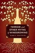 E-Book (epub) Terroir and Other Myths of Winegrowing von Mark A. Matthews