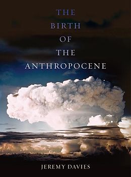 E-Book (epub) The Birth of the Anthropocene von Jeremy Davies