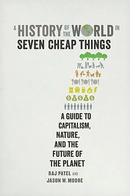 E-Book (epub) A History of the World in Seven Cheap Things von Raj Patel, Jason W. Moore