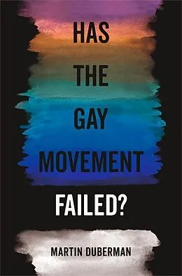 E-Book (epub) Has the Gay Movement Failed? von Martin Duberman