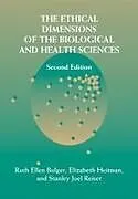 Kartonierter Einband The Ethical Dimensions of the Biological and Health Sciences von Ruth Ellen Bulger, Elizabeth Heitman, Stanley Joel Reiser