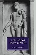 Kartonierter Einband Rereading Walter Pater von William F. Shuter