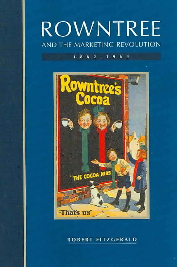 Rowntree and the Marketing Revolution, 1862 1969