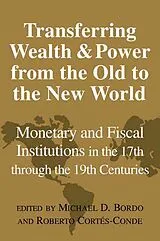 Kartonierter Einband Transferring Wealth and Power from the Old to the New World von Michael D. (Rutgers University, New Jersey) Bordo