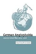 Kartonierter Einband German Anglophobia and the Great War, 1914 1918 von Matthew Stibbe