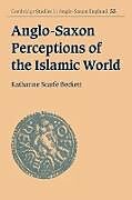 Couverture cartonnée Anglo-Saxon Perceptions of the Islamic World de Katharine Scarfe Beckett, Katharine Scarfe Beckett