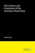 Kartonierter Einband The Culture and Commerce of the American Short Story von Andrew Levy