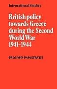 Kartonierter Einband British Policy Towards Greece During the Second World War 1941 1944 von Procopis Papastratis