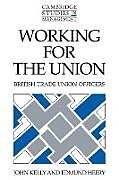 Kartonierter Einband Working for the Union von John Kelly, Edmund Heery