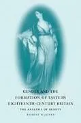 Kartonierter Einband Gender and the Formation of Taste in Eighteenth-Century Britain von Robert W. Jr. Jones