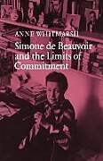 Couverture cartonnée Simone de Beauvoir and the Limits of Commitment de Anne Whitmarsh