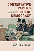Kartonierter Einband Conservative Parties and the Birth of Democracy von Daniel Ziblatt