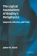 Kartonierter Einband (Kt) The Logical Foundations of Bradley's Metaphysics von James Allard