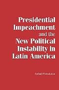 Kartonierter Einband Presidential Impeachment and the New Political Instability in Latin America von Anibal Perez-Linan