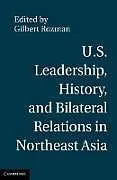 U.S. Leadership, History, and Bilateral Relations in Northeast Asia