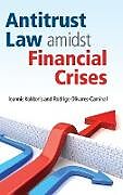 Livre Relié Antitrust Law amidst Financial Crises de Ioannis Kokkoris, Rodrigo Olivares-Caminal