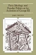 Kartonierter Einband Party Ideology and Popular Politics at the Accession of George III von John Brewer