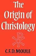 Kartonierter Einband The Origin of Christology von C. F. D. Moule