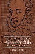 Livre Relié The Duke of Anjou and the Politique Struggle during the Wars of Religion de Mack P. Holt