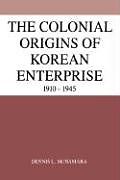 The Colonial Origins of Korean Enterprise