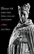 Livre Relié Henry VI and Politics of Kings de John Lovett Watts, Watts John