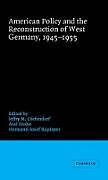 American Policy and the Reconstruction of West Germany, 1945 1955