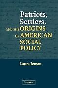 Kartonierter Einband Patriots, Settlers, and the Origins of American Social Policy von Laura S. Jensen