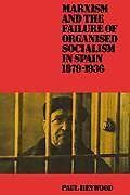 Marxism and the Failure of Organised Socialism in Spain, 1879 1936