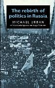 Livre Relié The Rebirth of Politics in Russia de Michael E. Urban