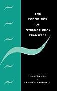 Fester Einband The Economics of International Transfers von Steven Brakman, Charles Van Marrewijk, Charles Van Marrewijk