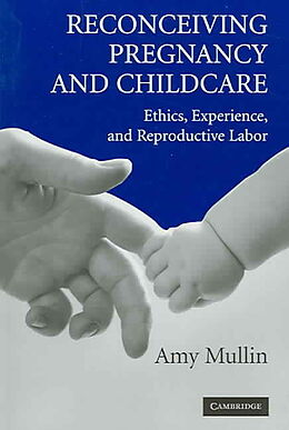 Couverture cartonnée Reconceiving Pregnancy and Childcare de Amy Mullin