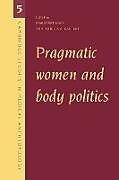 Kartonierter Einband Pragmatic Women and Body Politics von 
