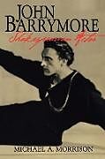 Couverture cartonnée John Barrymore, Shakespearean Actor de Michael A. Morrison