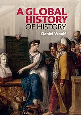 Kartonierter Einband A Global History of History von Daniel Woolf
