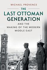 Couverture cartonnée The Last Ottoman Generation and the Making of the Modern Middle East de Michael Provence