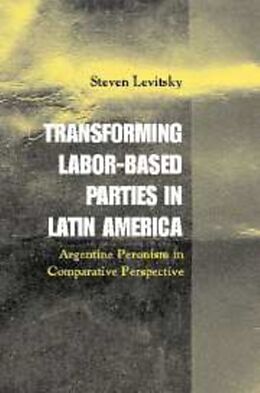 Fester Einband Transforming Labor-Based Parties in Latin America von Steven Levitsky