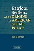 Fester Einband Patriots, Settlers, and the Origins of American Social Policy von Laura Jensen
