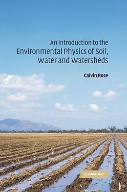 Fester Einband An Introduction to the Environmental Physics of Soil, Water and Watersheds von Calvin W. Rose