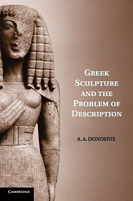 Fester Einband Greek Sculpture and the Problem of Description von A. A. Donohue
