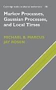 Livre Relié Markov Processes, Gaussian Processes, and Local Times de Michael B. Marcus, Jay Rosen