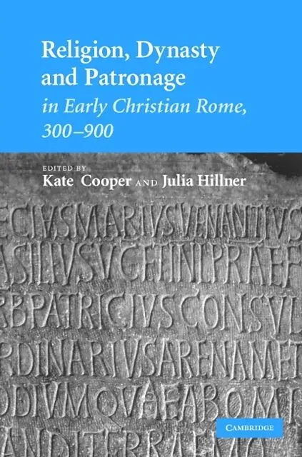 Religion, Dynasty, and Patronage in Early Christian Rome, 300-900