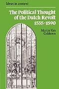 The Political Thought of the Dutch Revolt 1555 1590