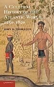 Fester Einband A Cultural History of the Atlantic World, 1250 1820 von John K. Thornton